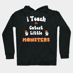 I Teach The Cutest Little Monster Hoodie